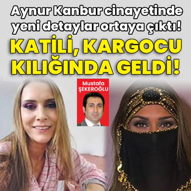Aynur Kanbur cinayetinde yeni detaylar! Katili kargocu kılığında geldi!