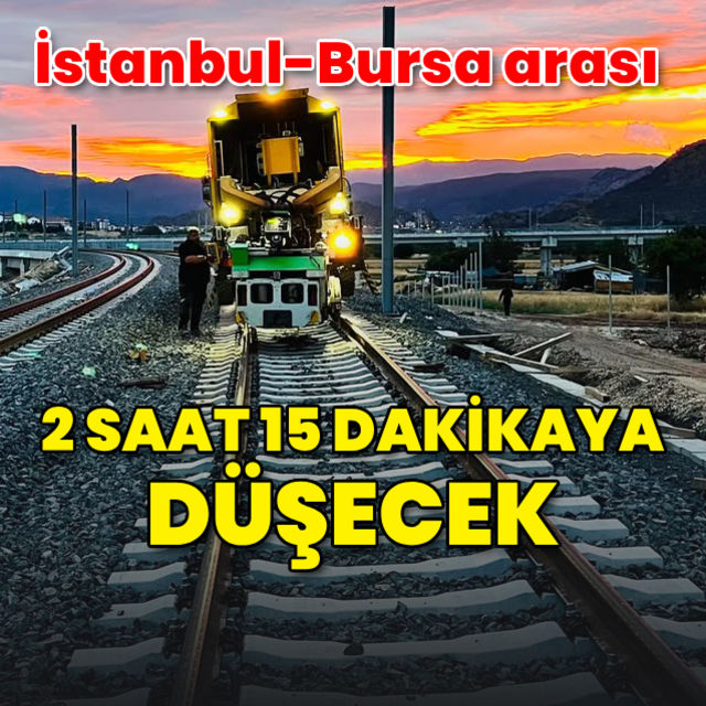 İstanbul-Bursa 2 saat 15 dakikaya düşecek