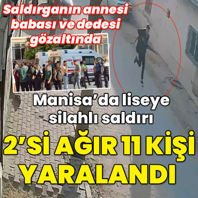 Manisada okula silahlı saldırı: 2si ağır 11 yaralı var