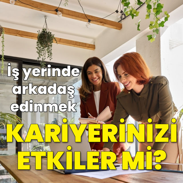 İş yerinde arkadaş edinmek kariyerinizi etkiler mi? 