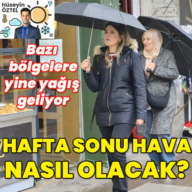 Yine yağış geliyor! Hafta sonu hava nasıl olacak?