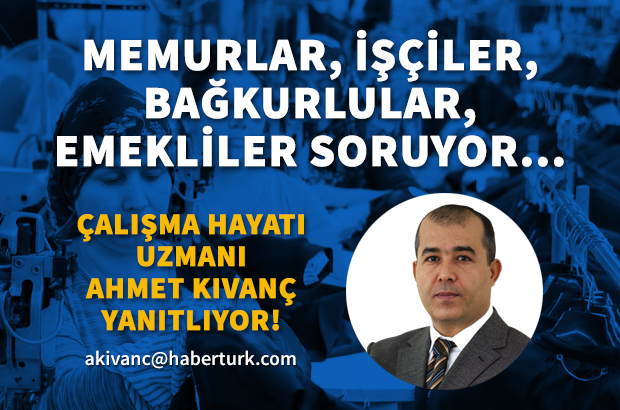Çalışma Hayatı Uzmanı Ahmet Kıvanç Yanıtlıyor
