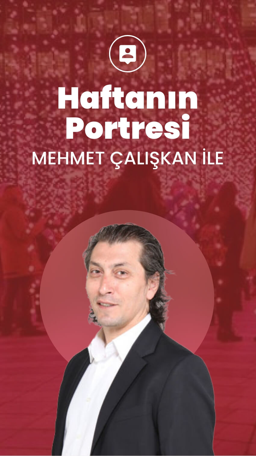 Mehmet Çalışkan ile Haftanın Portresi
