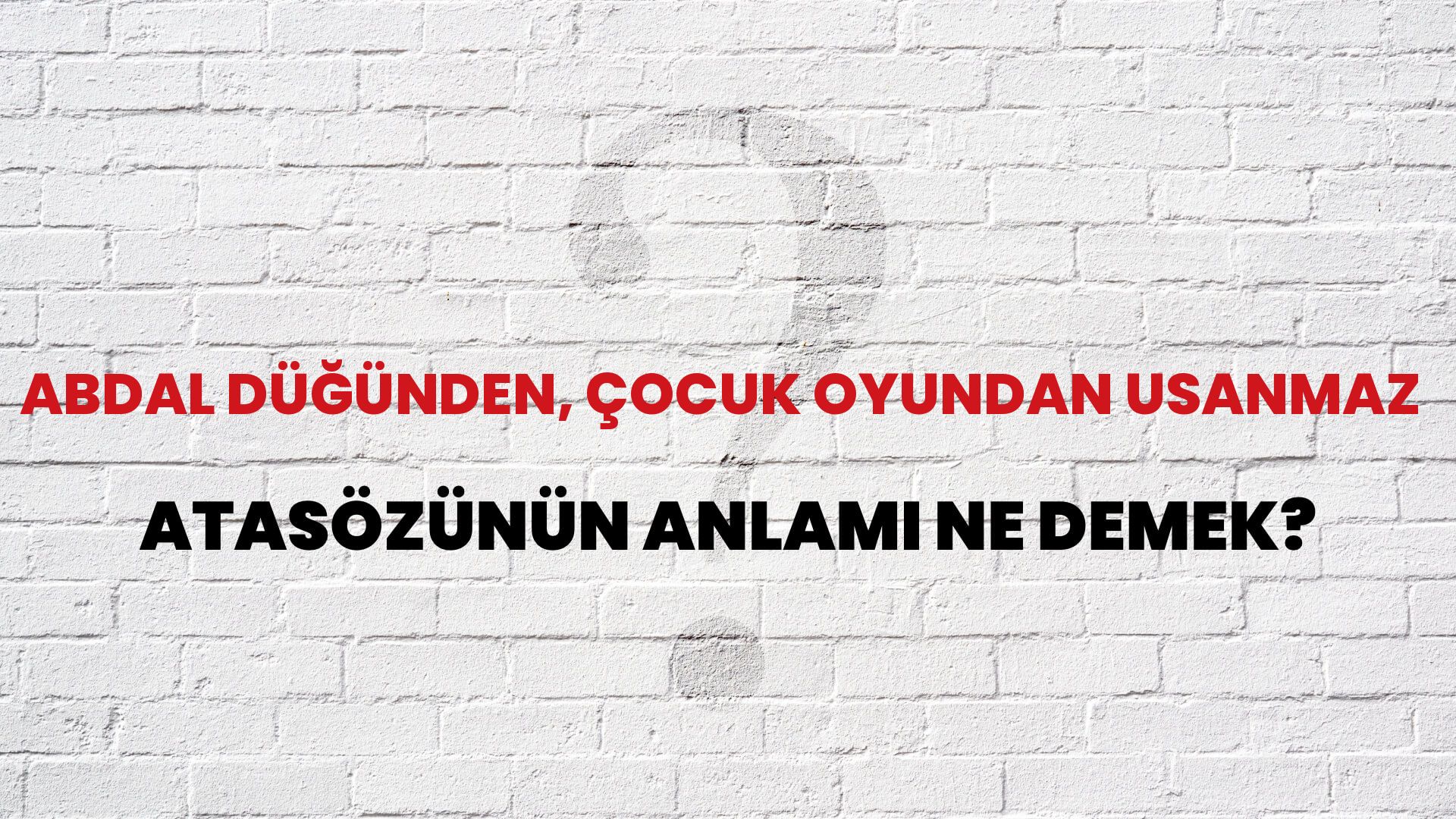 Abdal düğünden, çocuk oyundan usanmaz Atasözünün Anlamı Ne Demek?