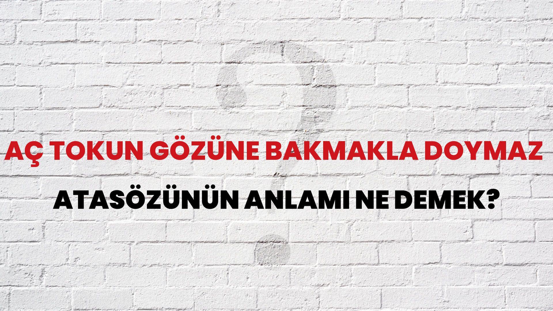 Aç tokun gözüne bakmakla doymaz Atasözünün Anlamı Ne Demek?