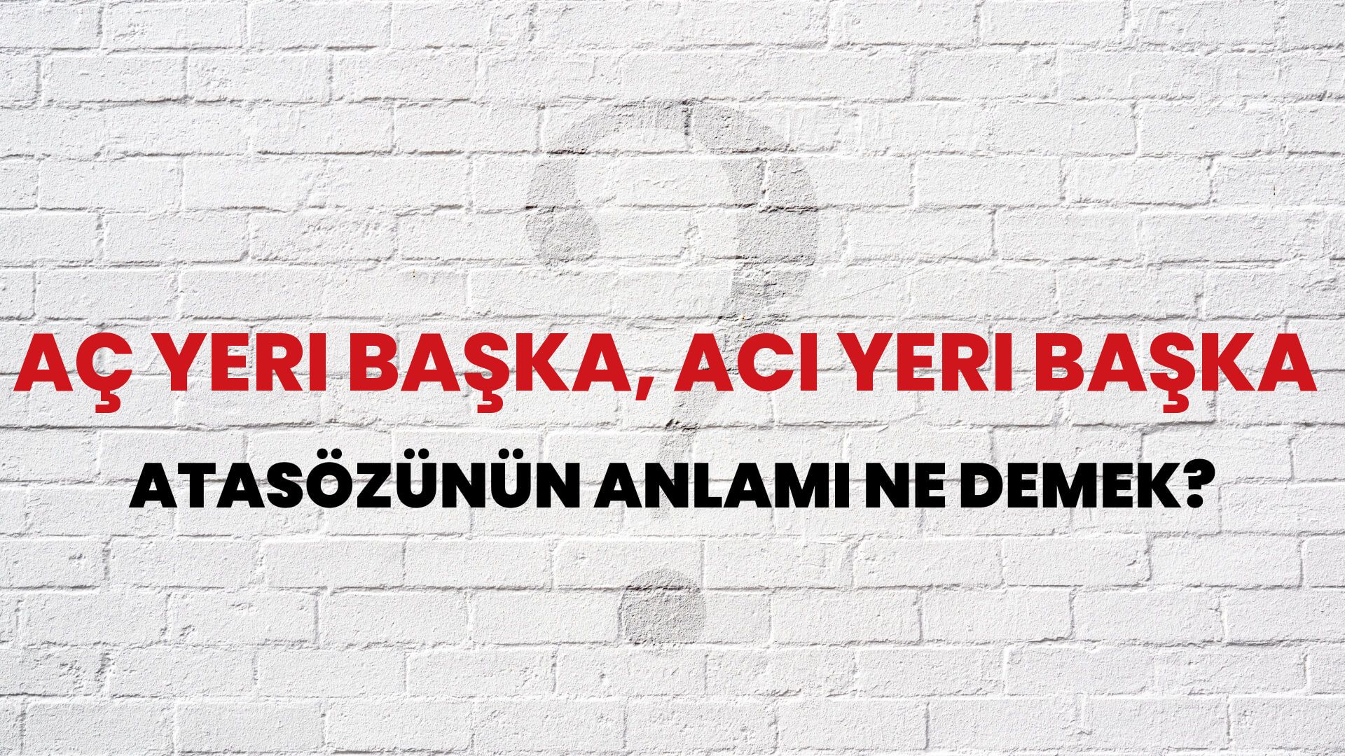 Aç yeri başka, acı yeri başka Atasözünün Anlamı Ne Demek?