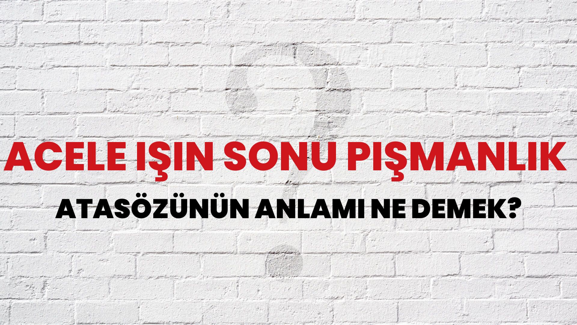 Acele işin sonu pişmanlık Atasözünün Anlamı Ne Demek?