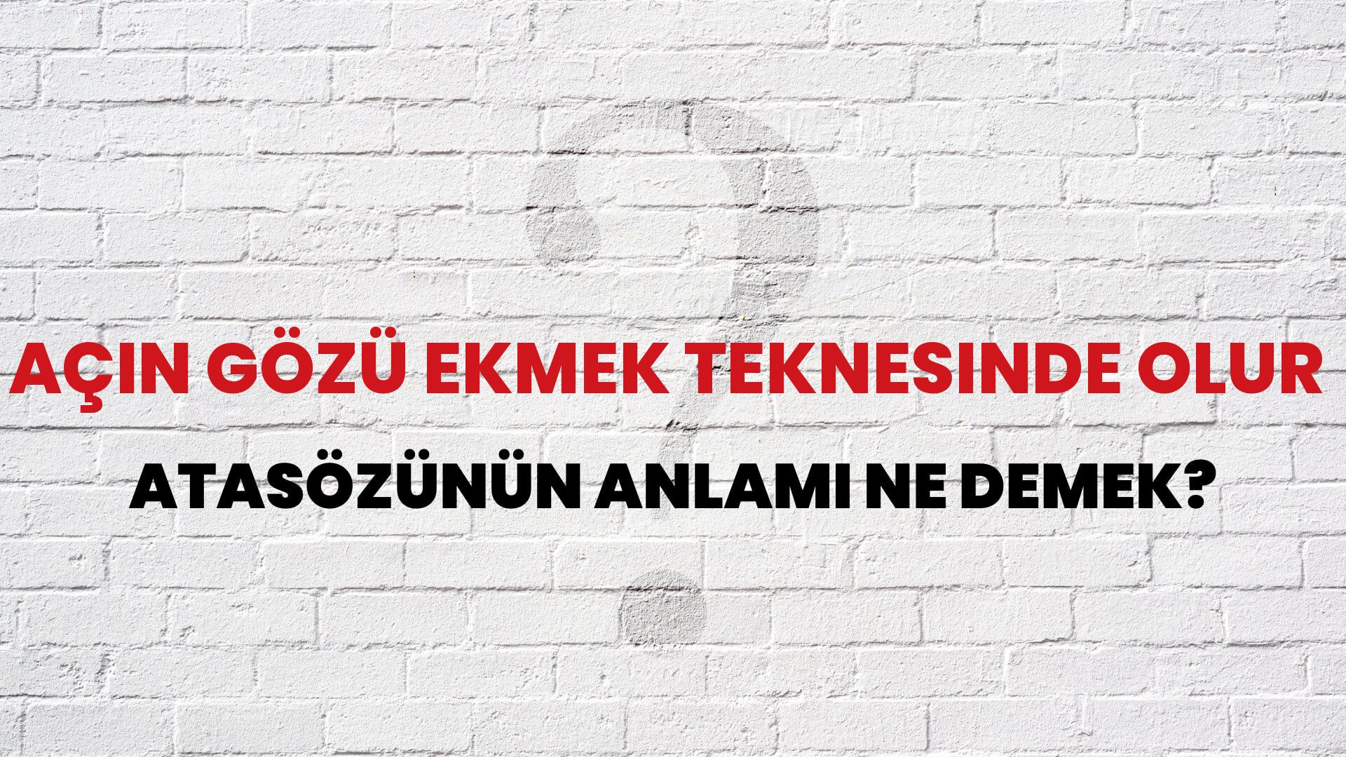 Açın gözü ekmek teknesinde olur Atasözünün Anlamı Ne Demek?