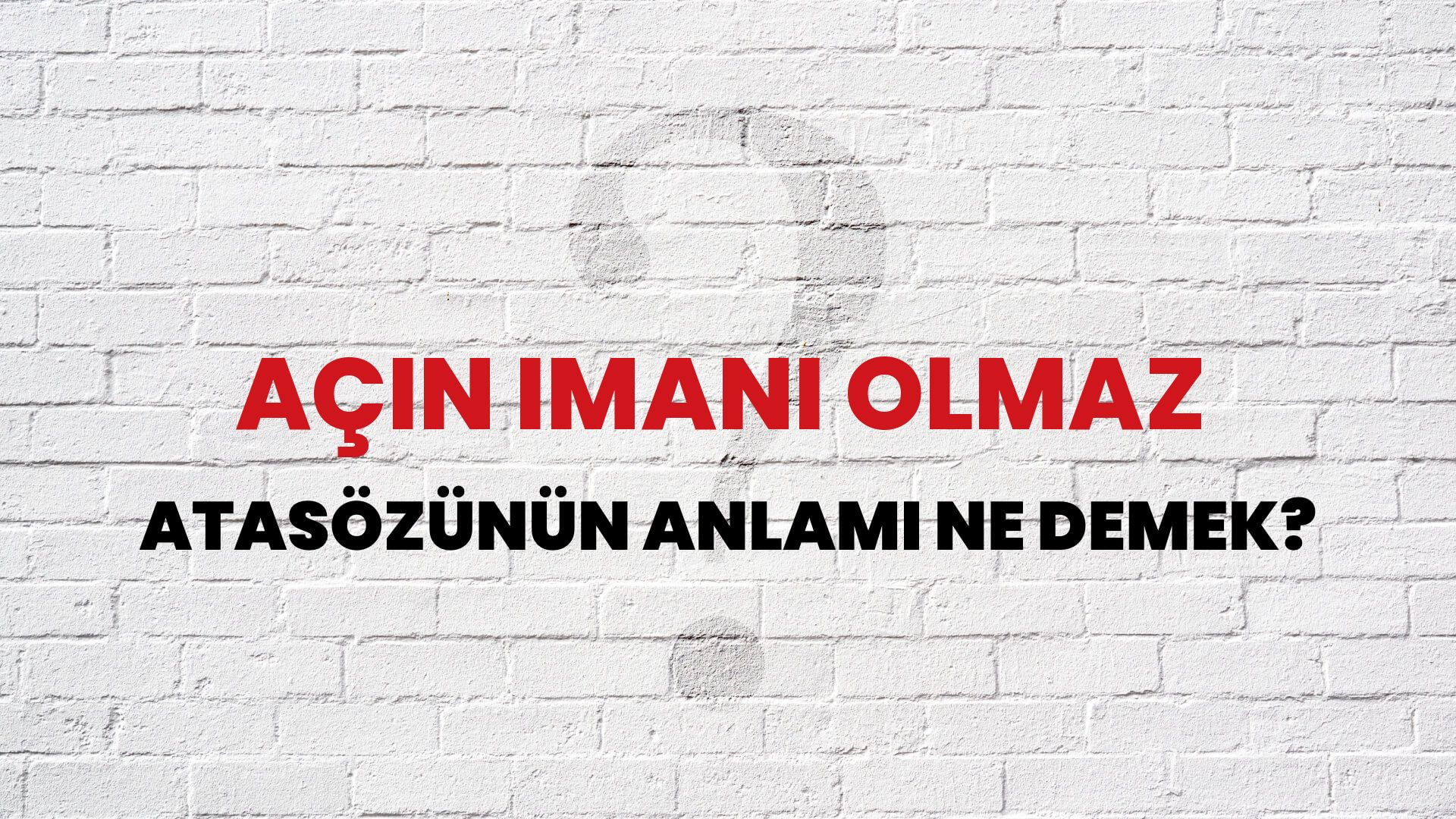Açın imanı olmaz Atasözünün Anlamı Ne Demek?