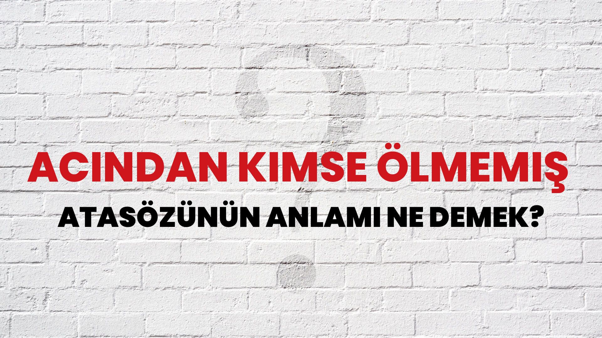 Acından kimse ölmemiş Atasözünün Anlamı Ne Demek?