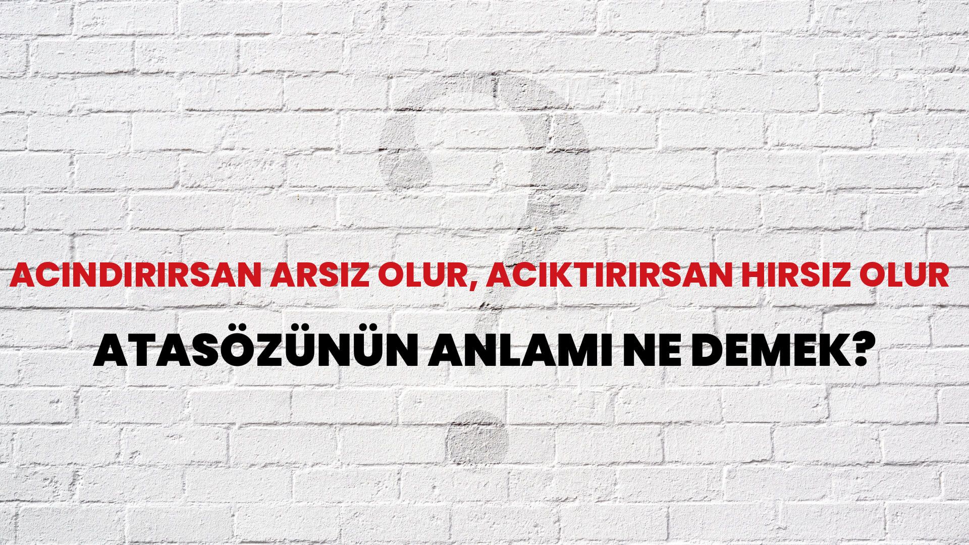 Acındırırsan arsız olur, acıktırırsan hırsız olur Atasözünün Anlamı Ne Demek?