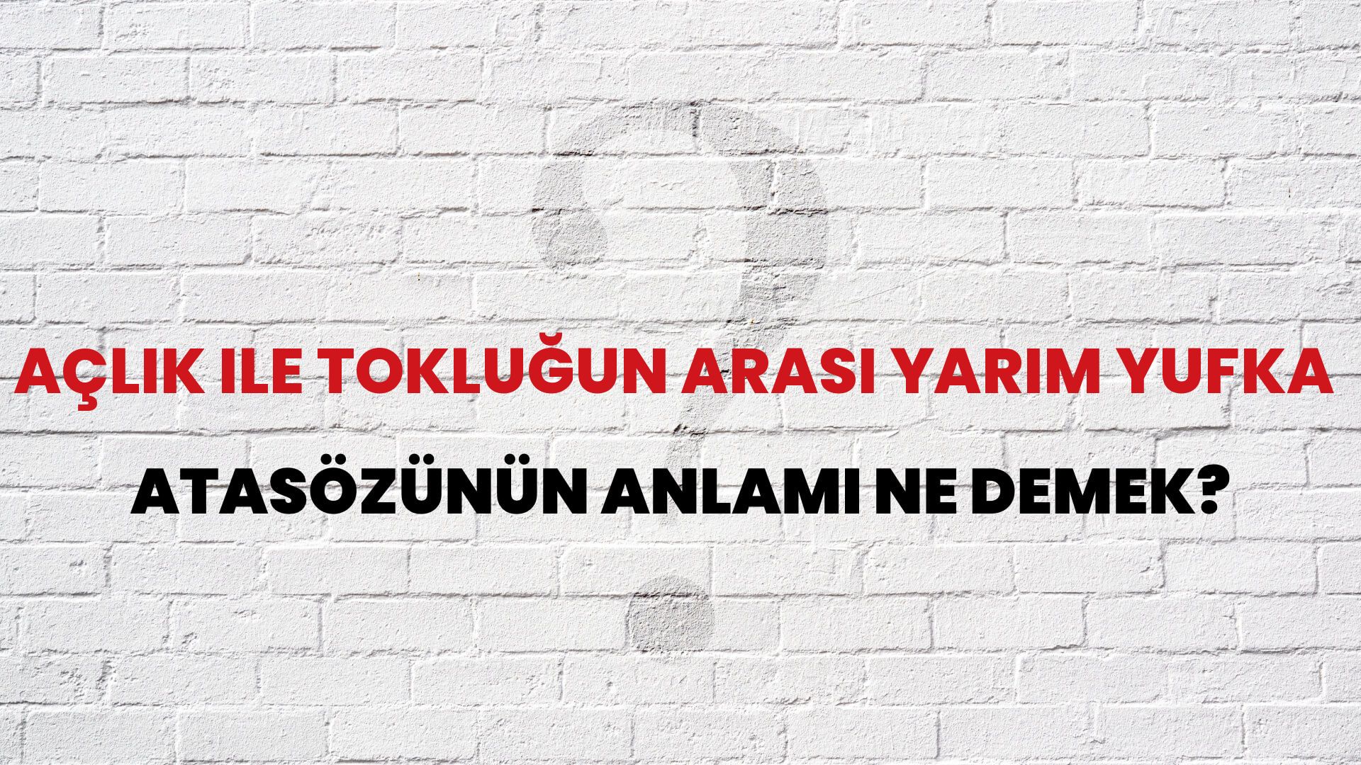 Açlık ile tokluğun arası yarım yufka Atasözünün Anlamı Ne Demek?