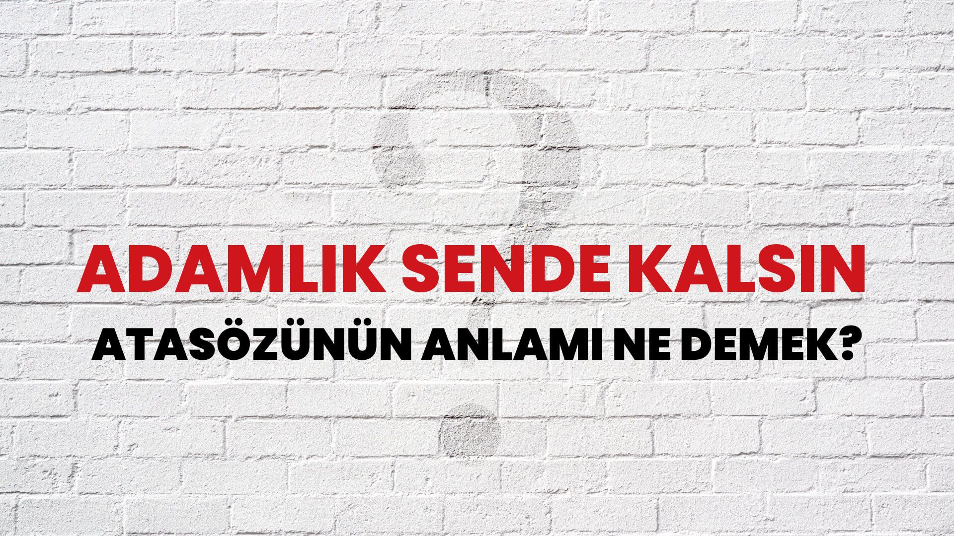 Adamlık sende kalsın Atasözünün Anlamı Ne Demek?