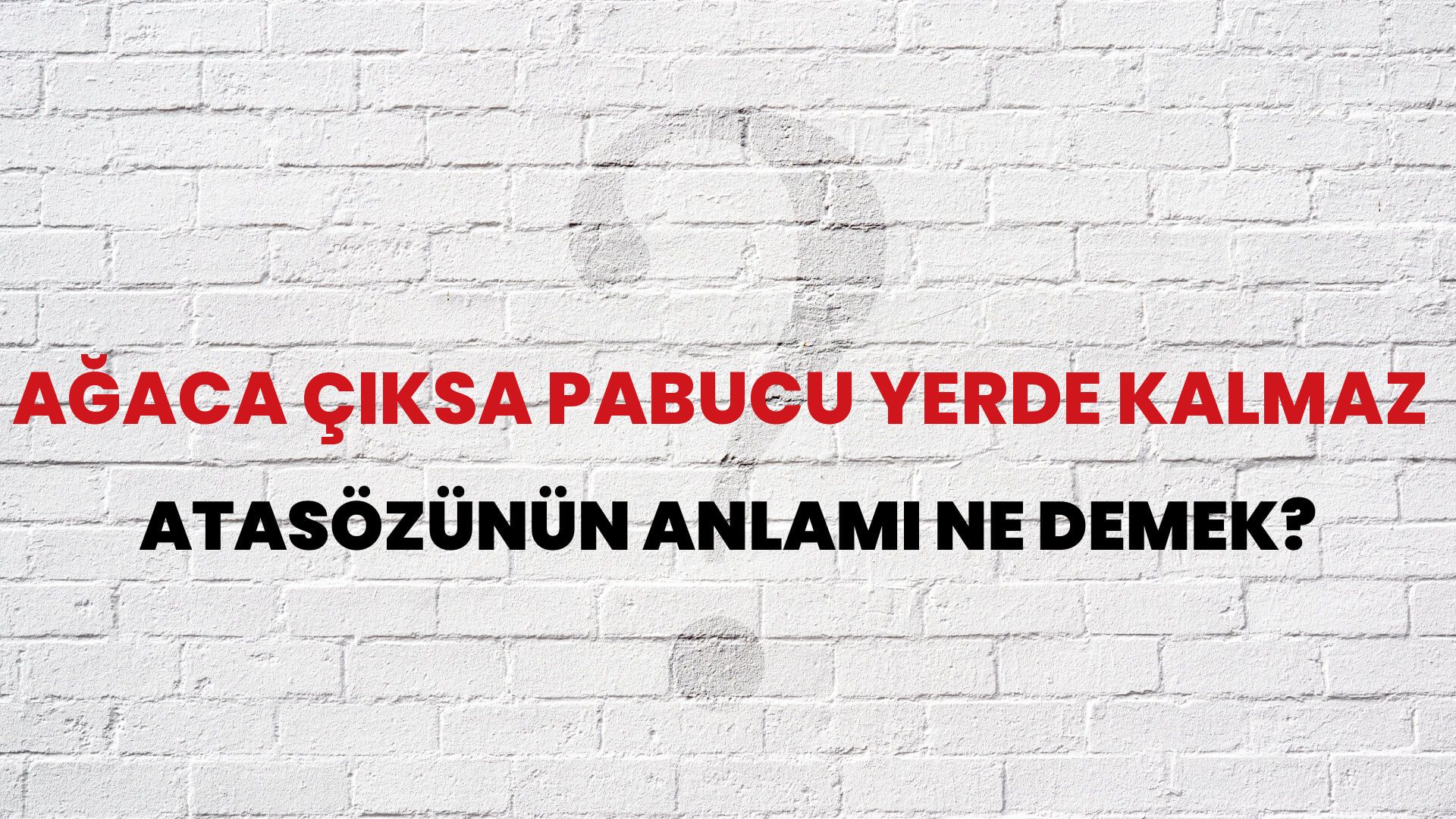 Ağaca çıksa pabucu yerde kalmaz Atasözünün Anlamı Ne Demek?