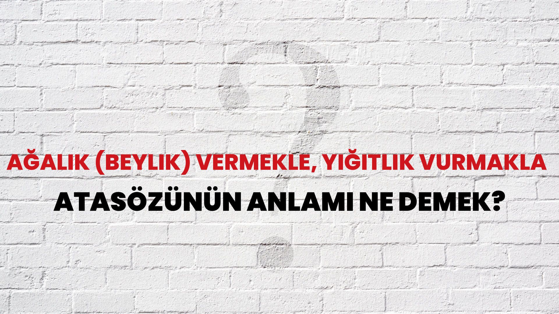 Ağalık (beylik) vermekle, yiğitlik vurmakla Atasözünün Anlamı Ne Demek?