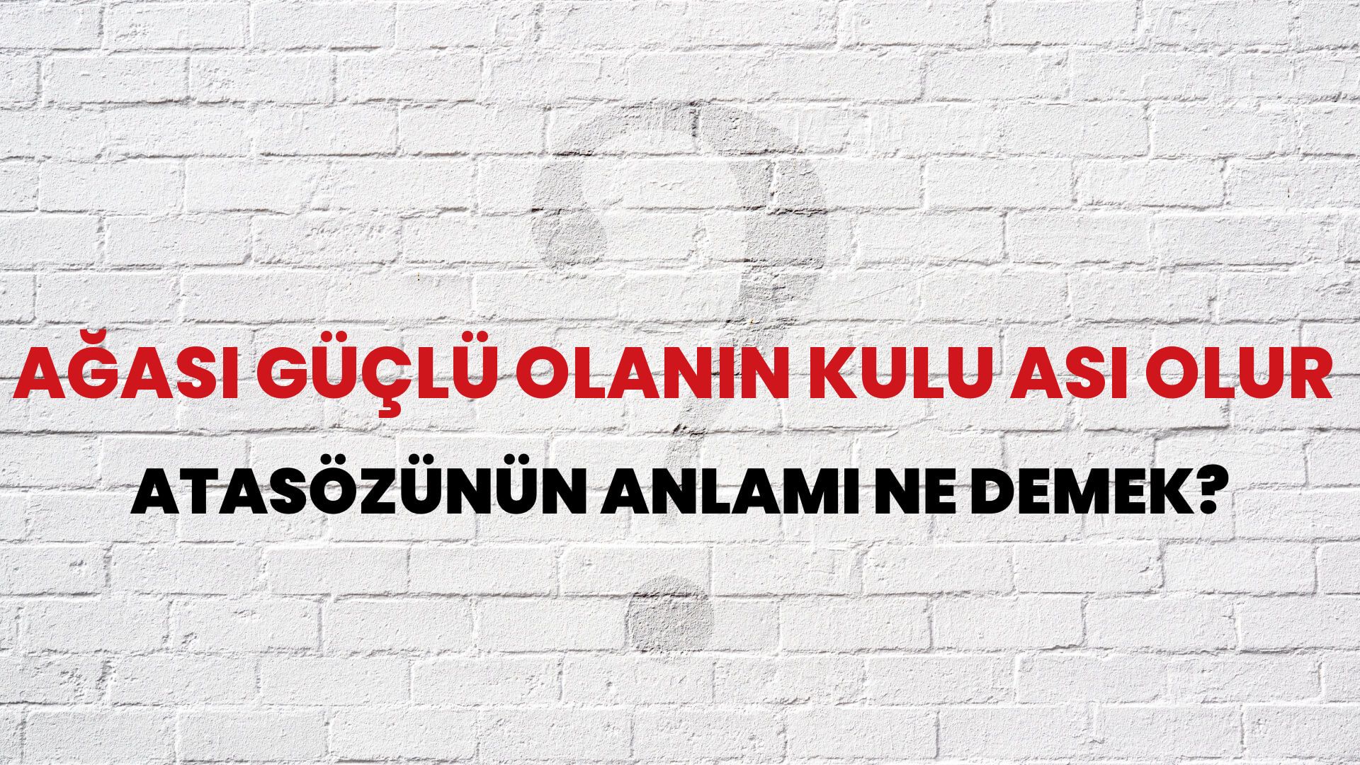 Ağası güçlü olanın kulu asi olur Atasözünün Anlamı Ne Demek?
