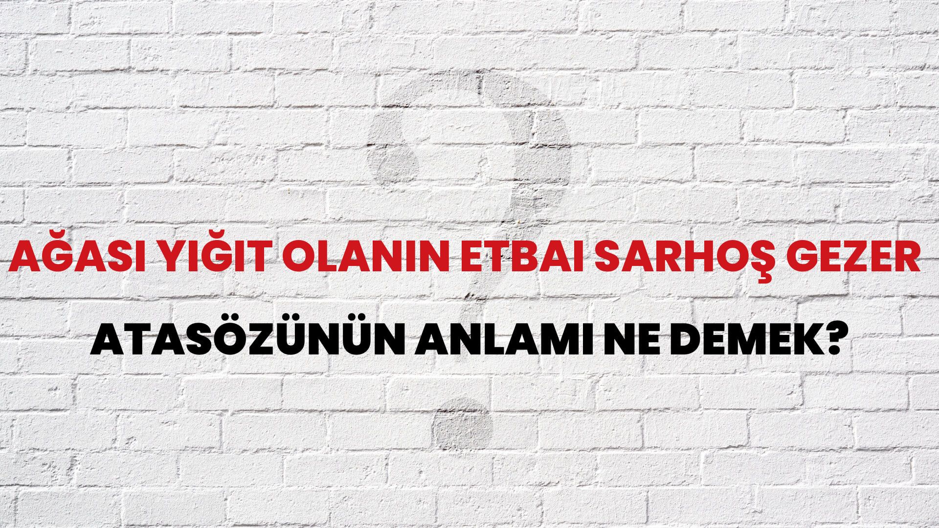 Ağası yiğit olanın etbaı sarhoş gezer Atasözünün Anlamı Ne Demek?