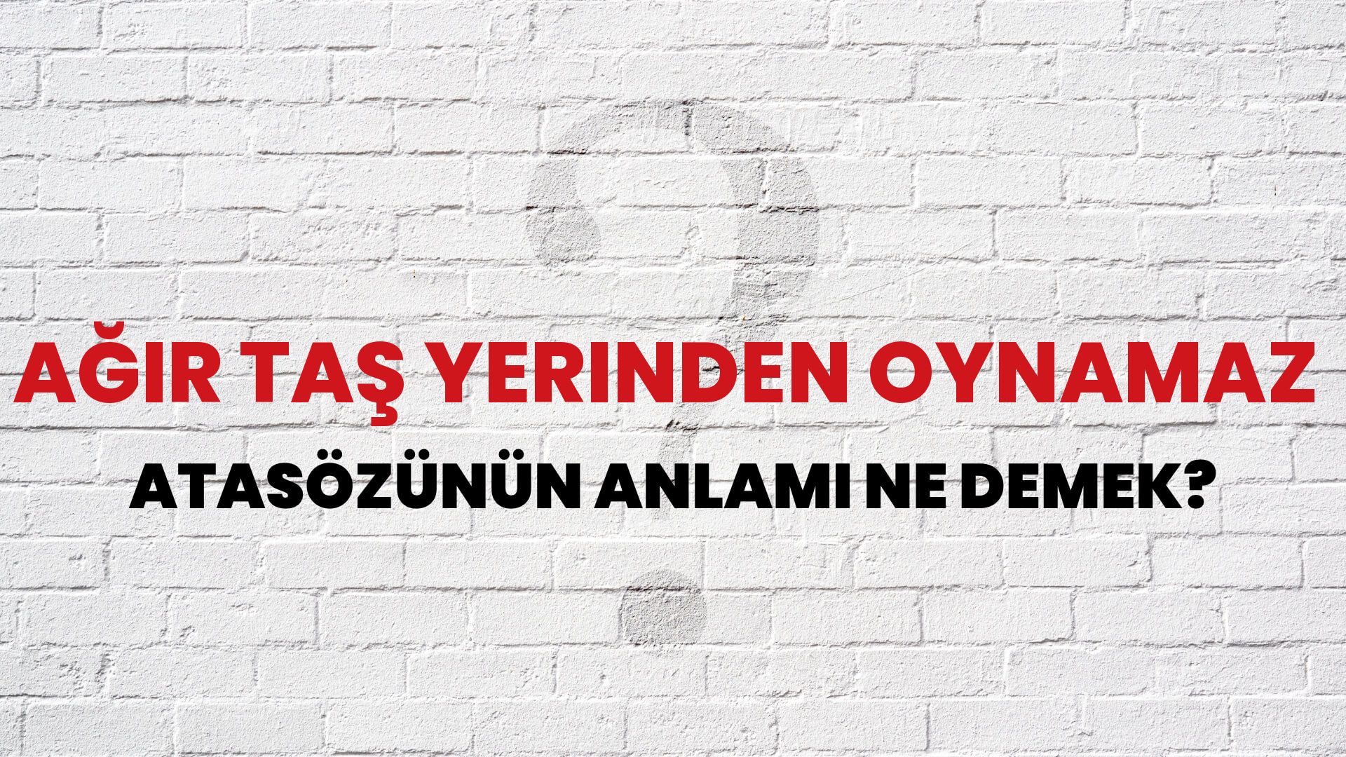 Ağır taş yerinden oynamaz Atasözünün Anlamı Ne Demek?