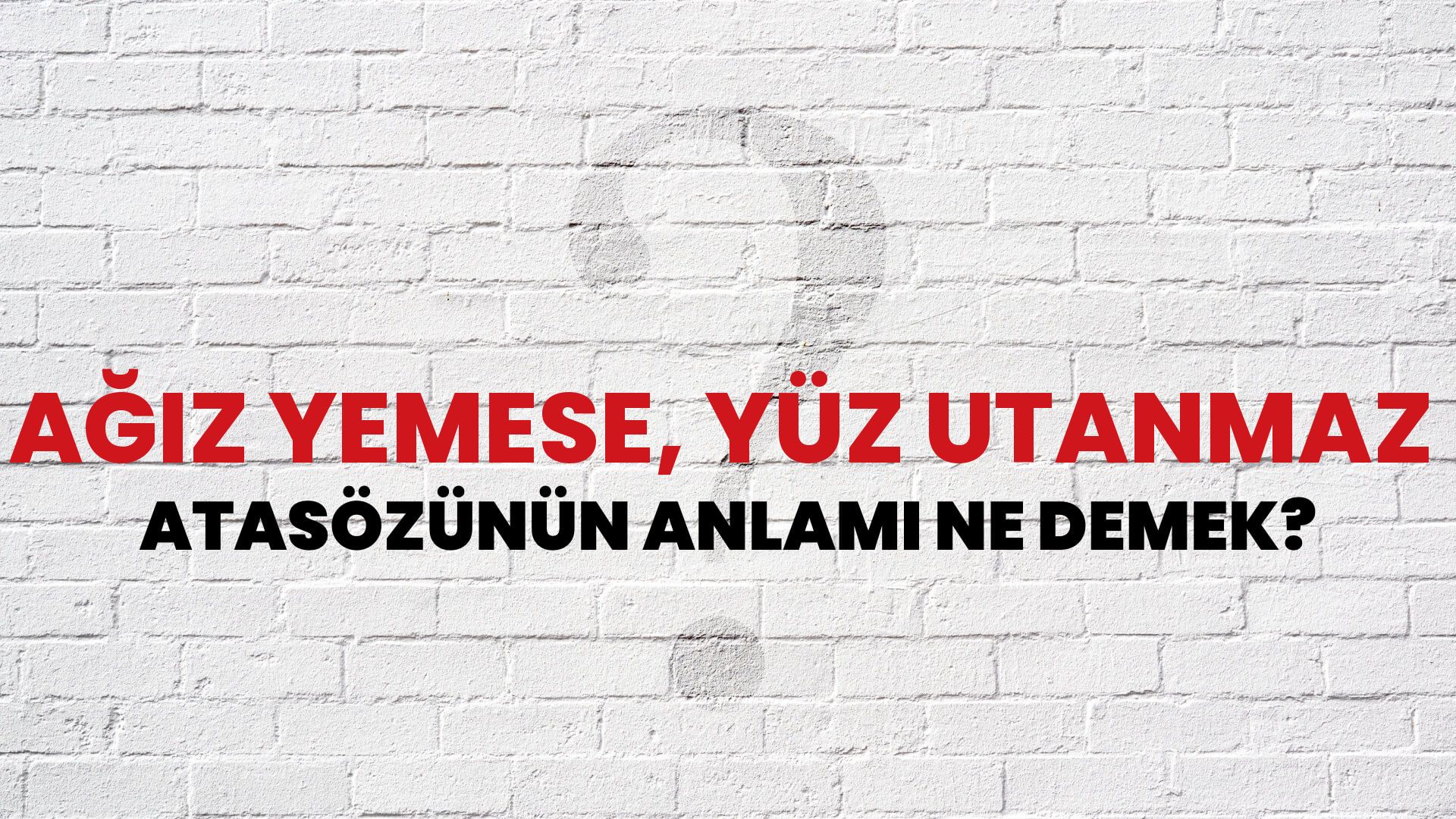 Ağız yemese, yüz utanmaz Atasözünün Anlamı Ne Demek?