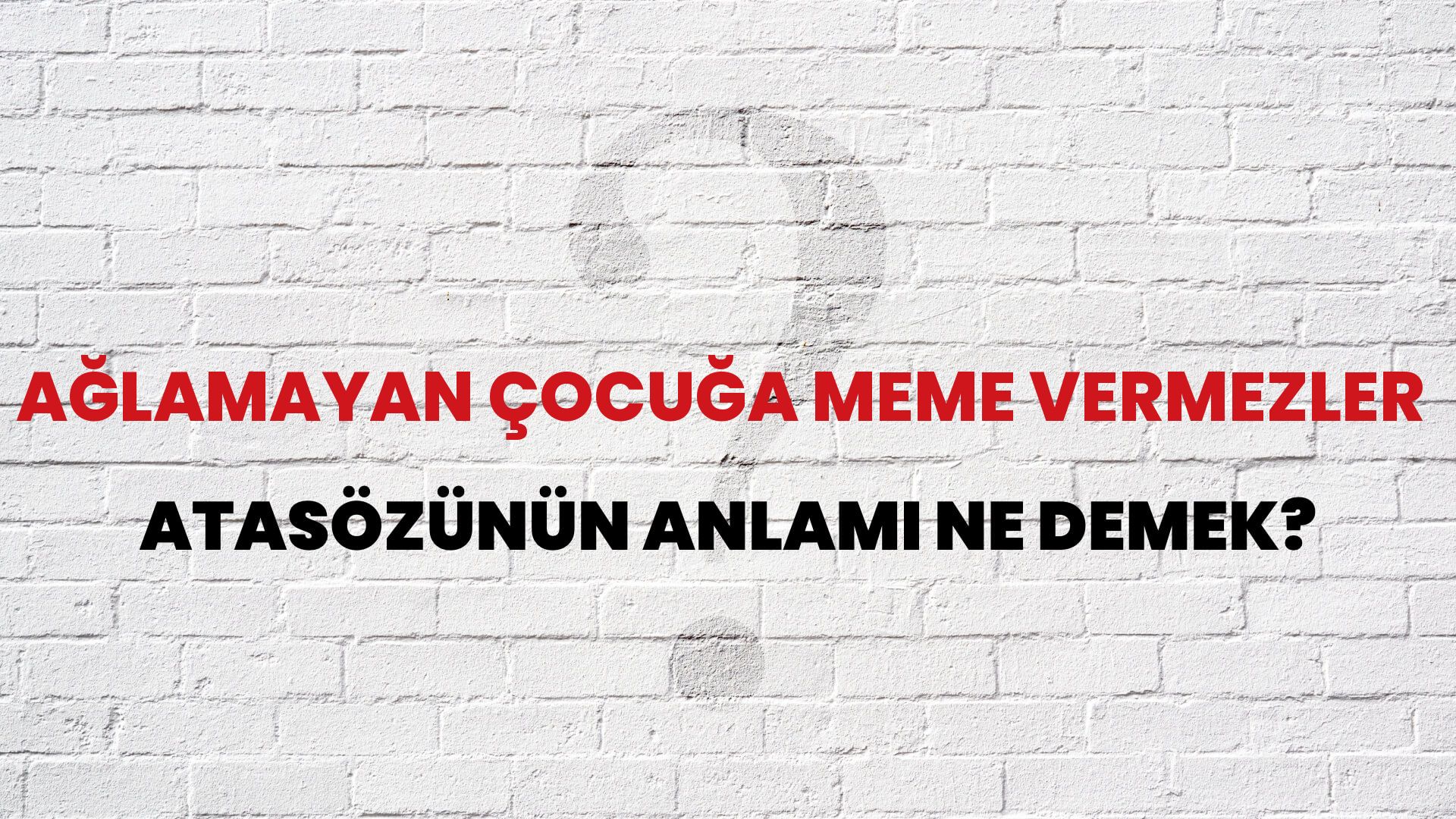 Ağlamayan çocuğa meme vermezler Atasözünün Anlamı Ne Demek?