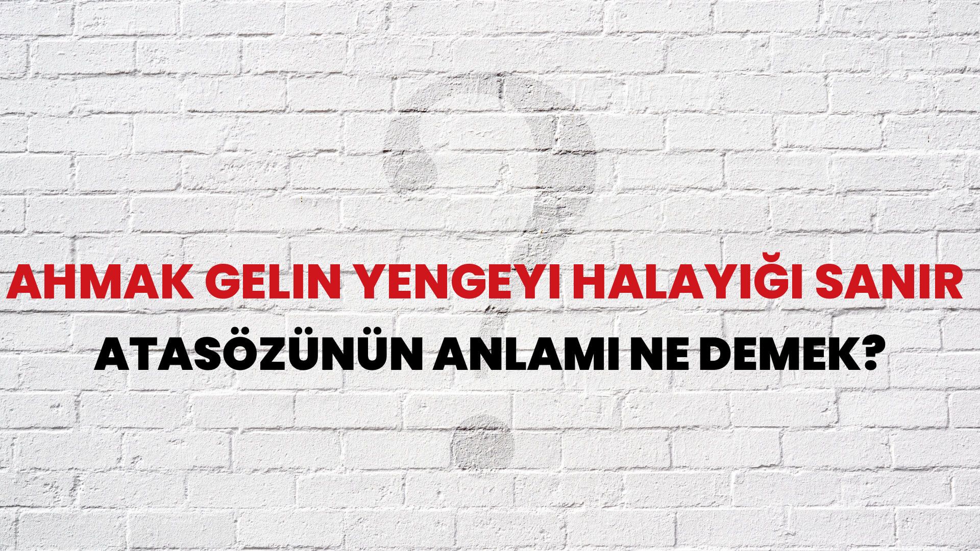 Ahmak gelin yengeyi halayığı sanır Atasözünün Anlamı Ne Demek?
