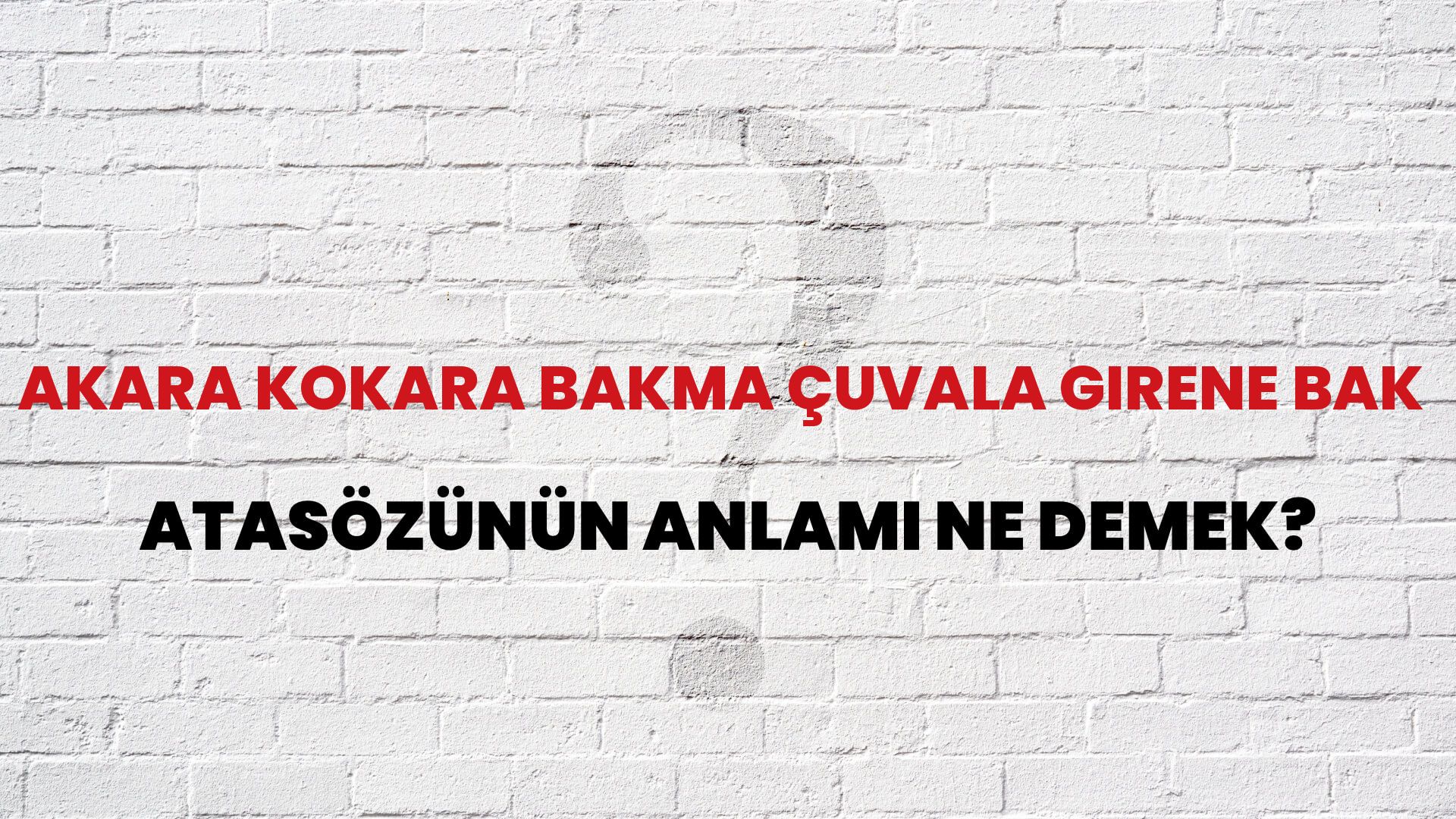Akara kokara bakma çuvala girene bak Atasözünün Anlamı Ne Demek?