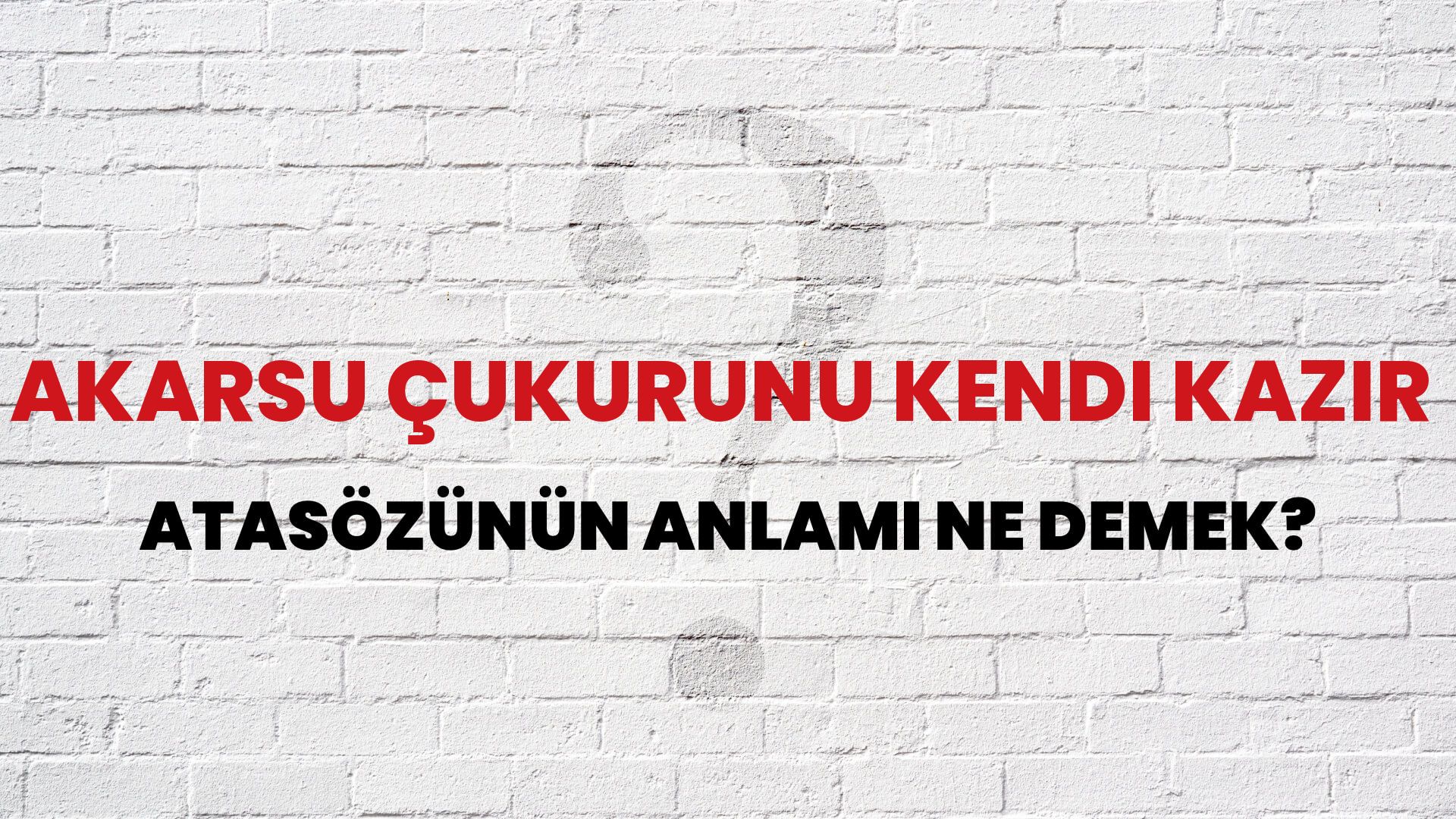 Akarsu çukurunu kendi kazır Atasözünün Anlamı Ne Demek?
