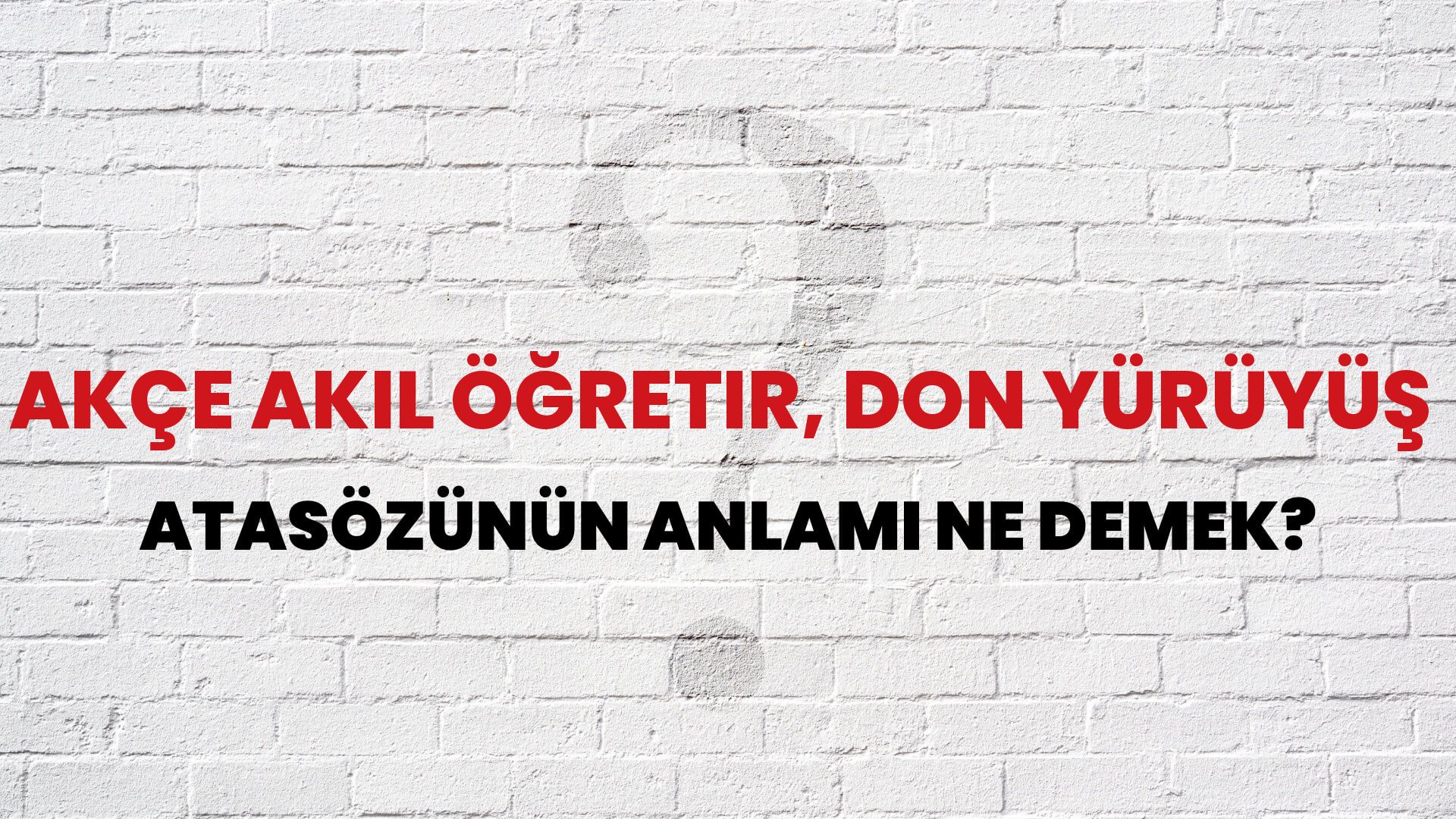 Akçe akıl öğretir, don yürüyüş Atasözünün Anlamı Ne Demek?