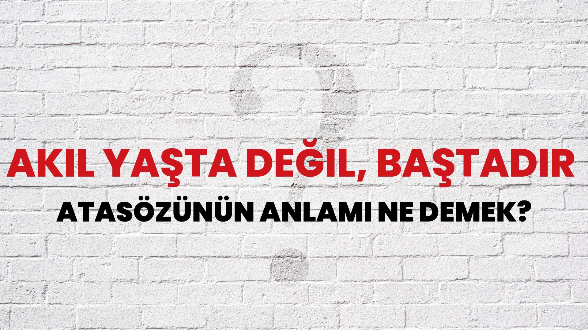 Akıl yaşta değil, baştadır Atasözünün Anlamı Ne Demek?