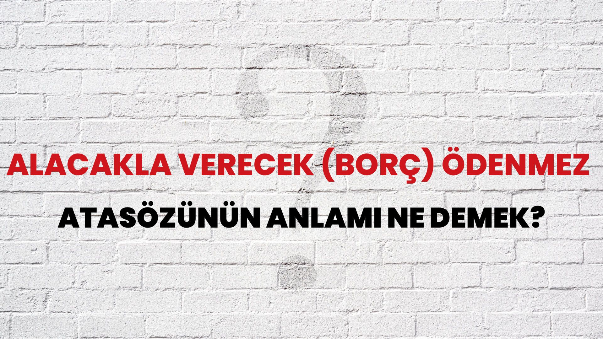 Alacakla verecek (borç) ödenmez Atasözünün Anlamı Ne Demek?