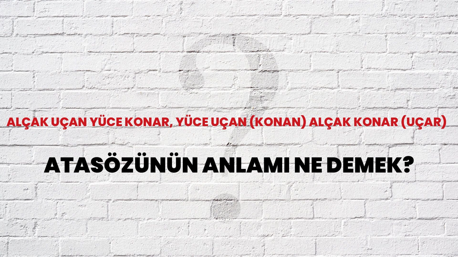 Alçak uçan yüce konar, yüce uçan (konan) alçak konar (uçar) Atasözünün Anlamı Ne Demek?