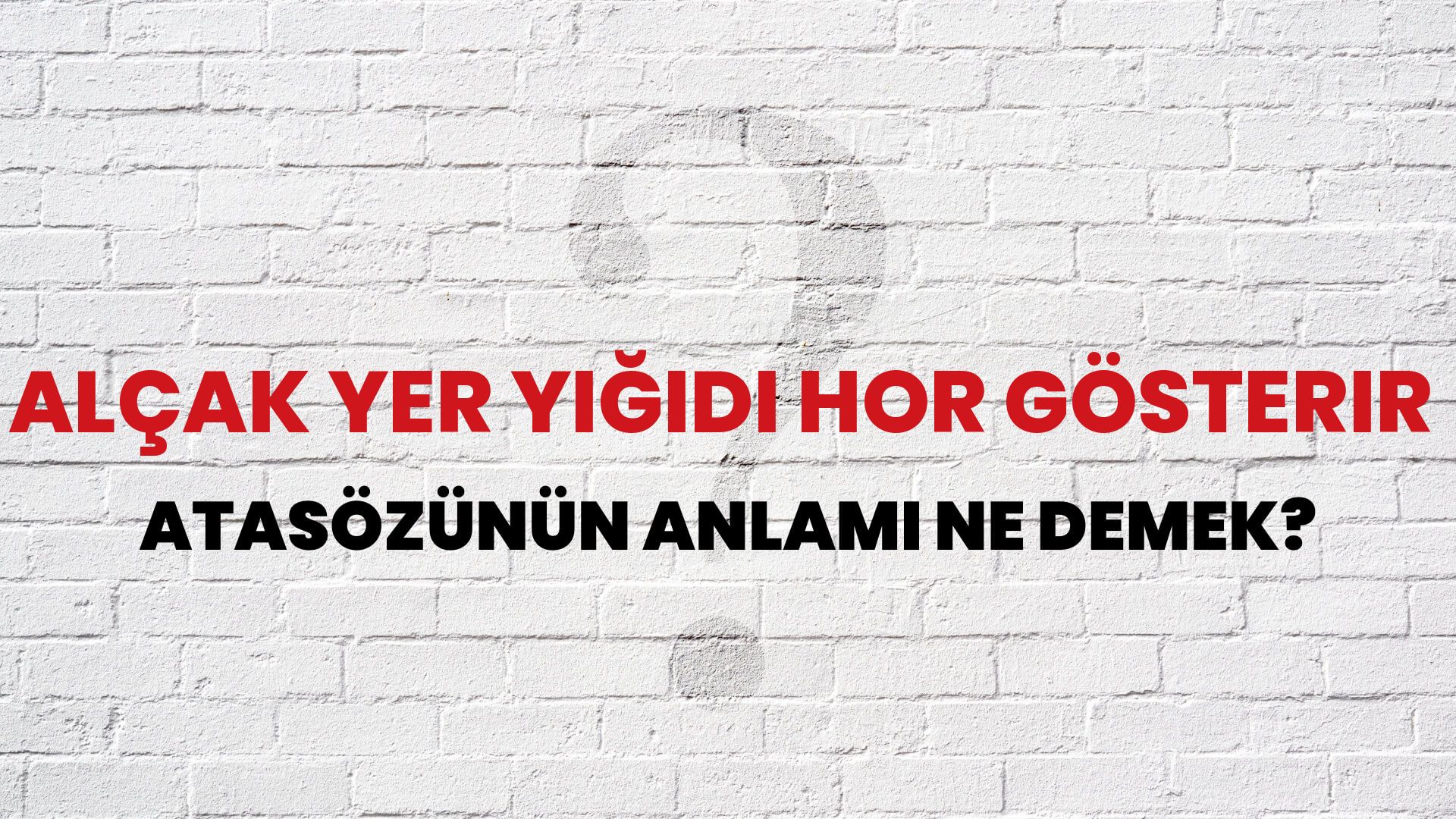 Alçak yer yiğidi hor gösterir Atasözünün Anlamı Ne Demek?