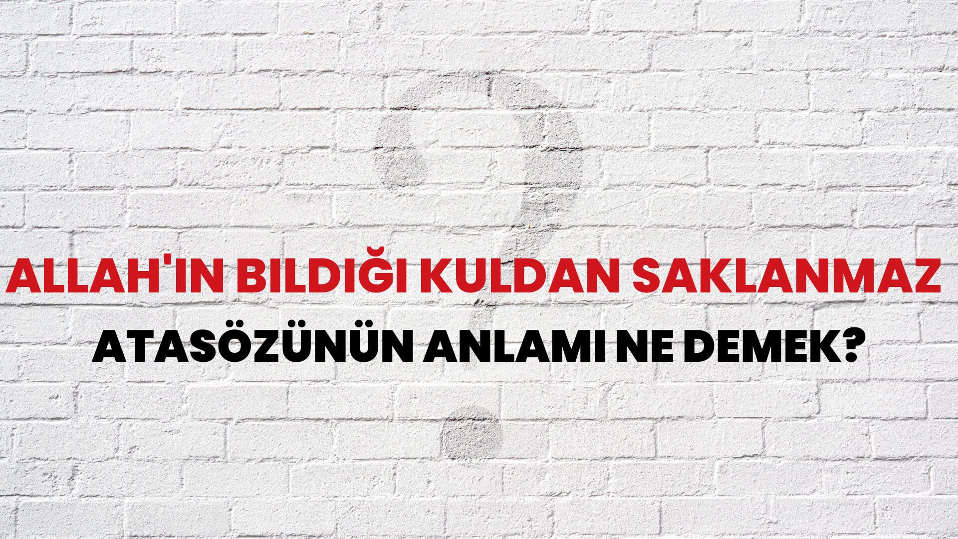 Allah'ın bildiği kuldan saklanmaz Atasözünün Anlamı Ne Demek?