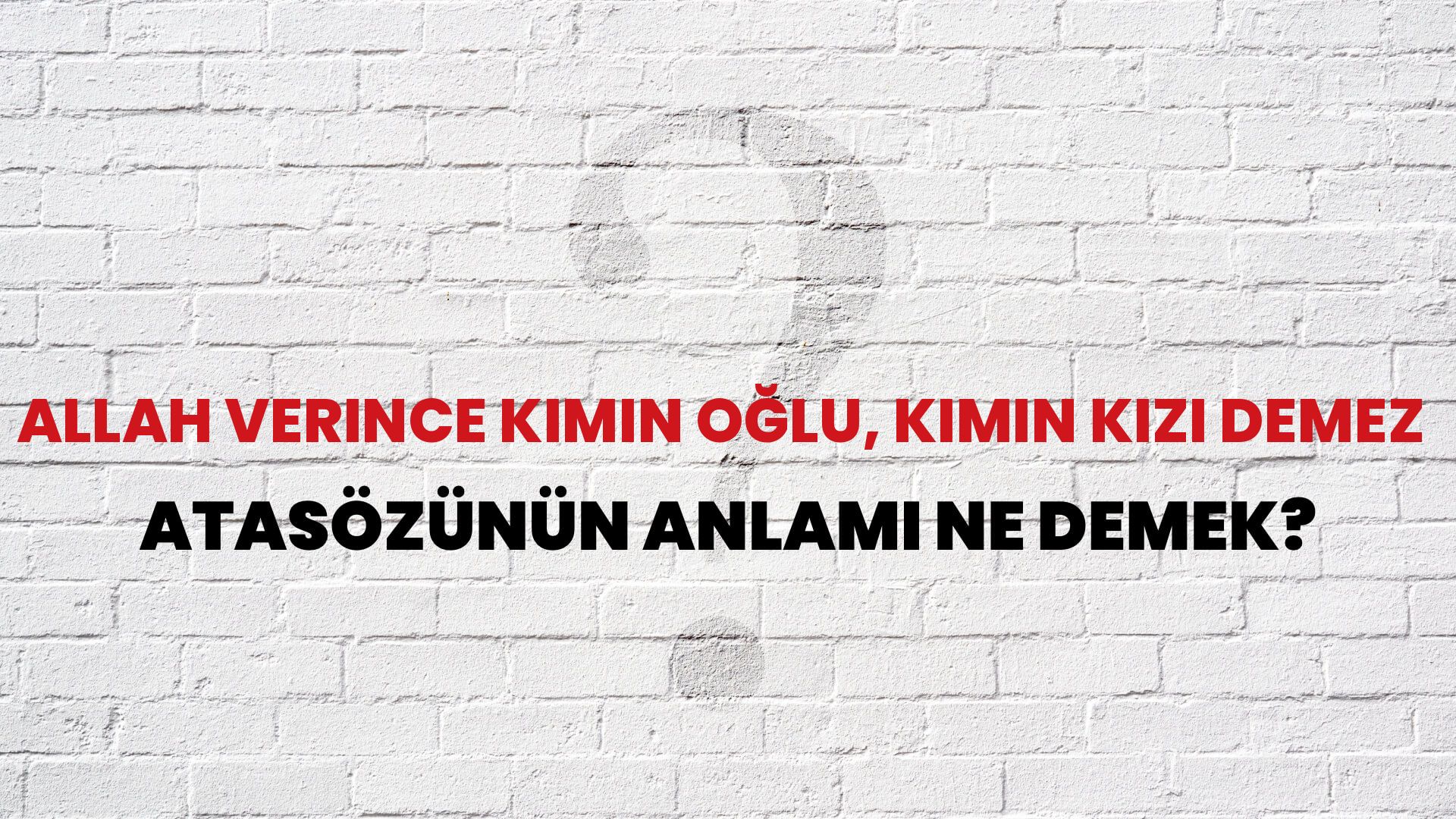Allah verince kimin oğlu, kimin kızı demez Atasözünün Anlamı Ne Demek?