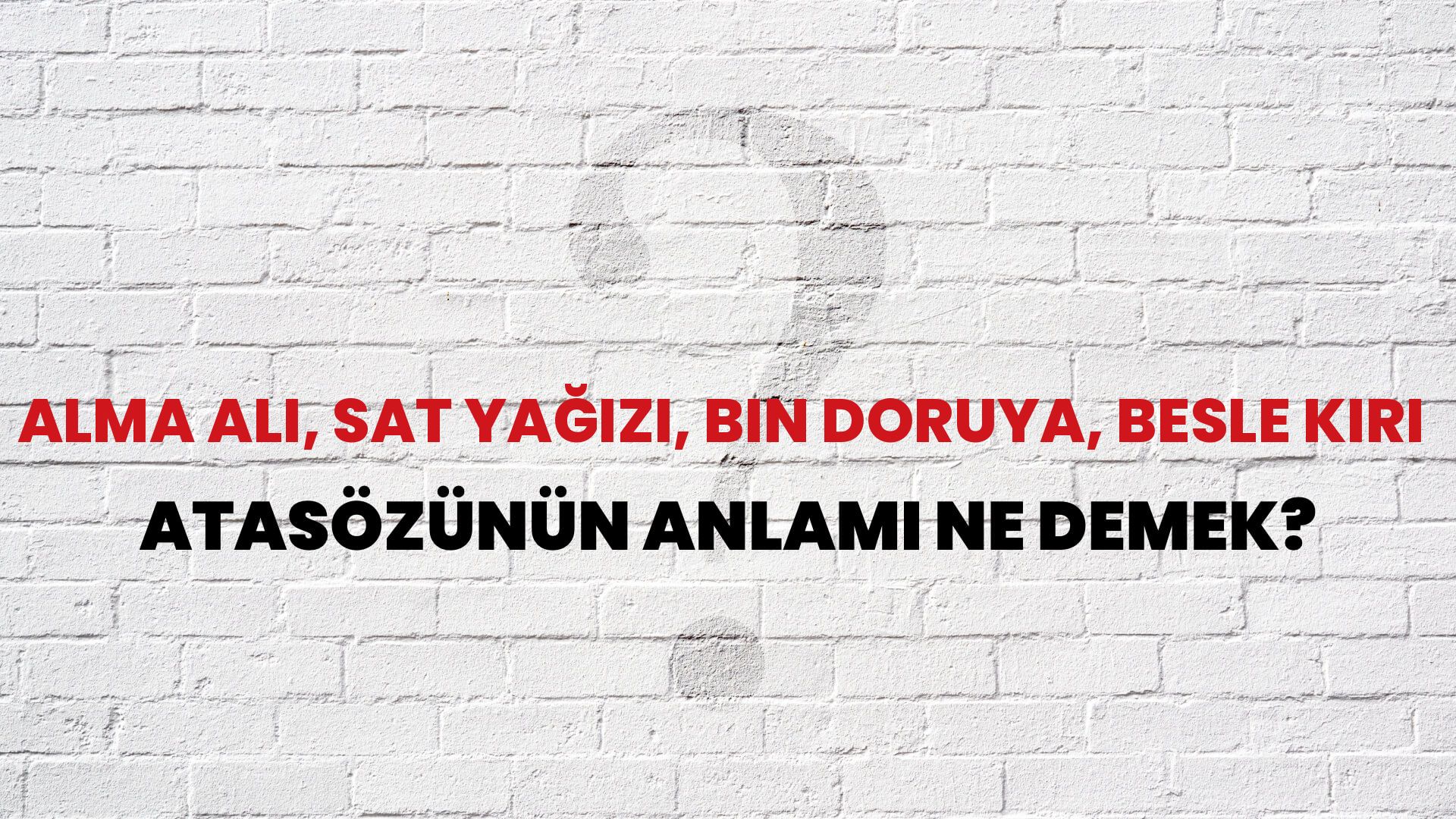 Alma alı, sat yağızı, bin doruya, besle kırı Atasözünün Anlamı Ne Demek?