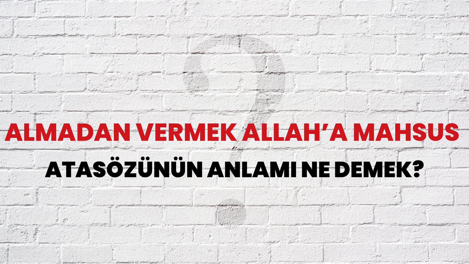 Almadan vermek Allah’a mahsus Atasözünün Anlamı Ne Demek?