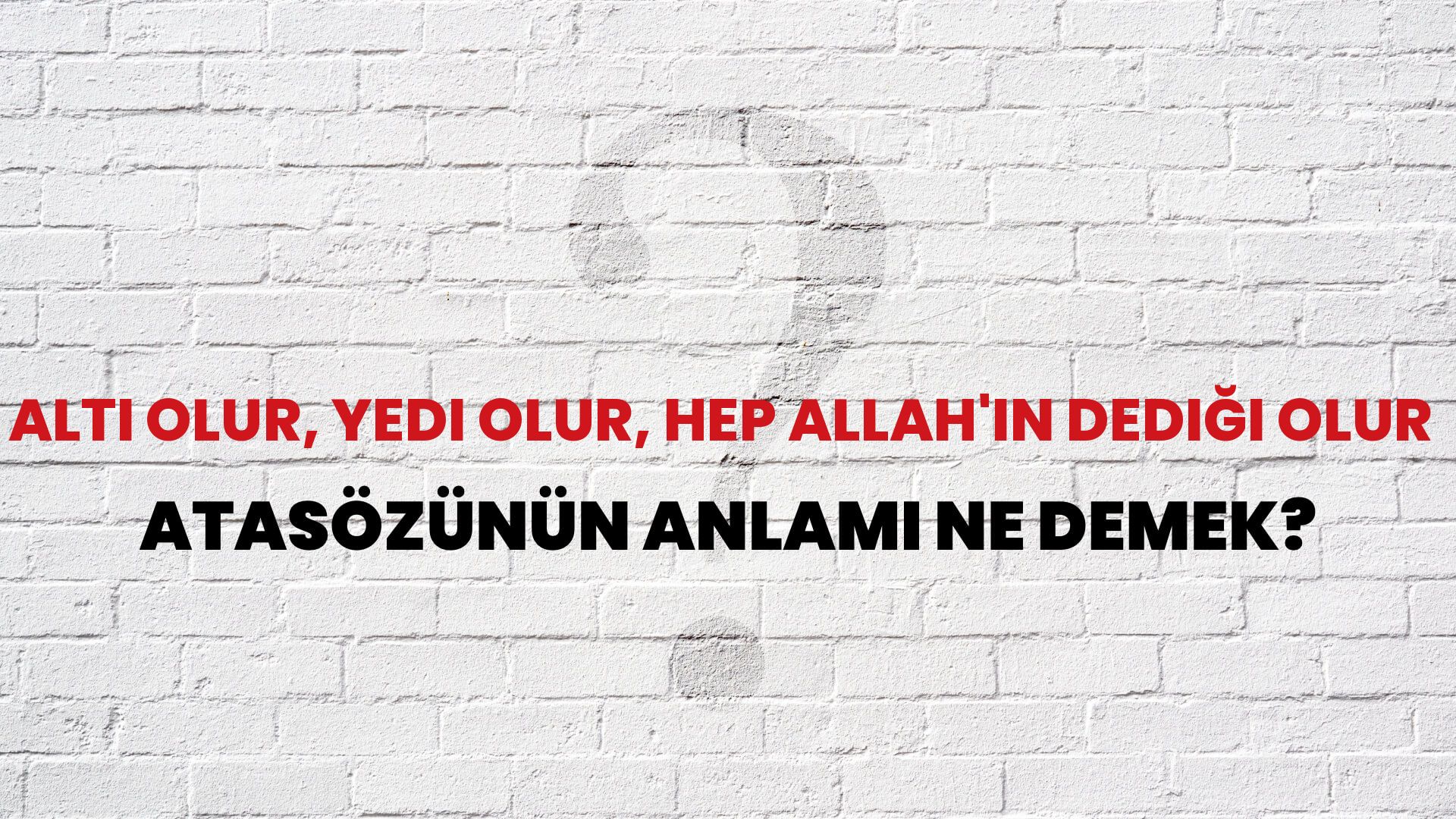 Altı olur, yedi olur, hep Allah'ın dediği olur Atasözünün Anlamı Ne Demek?