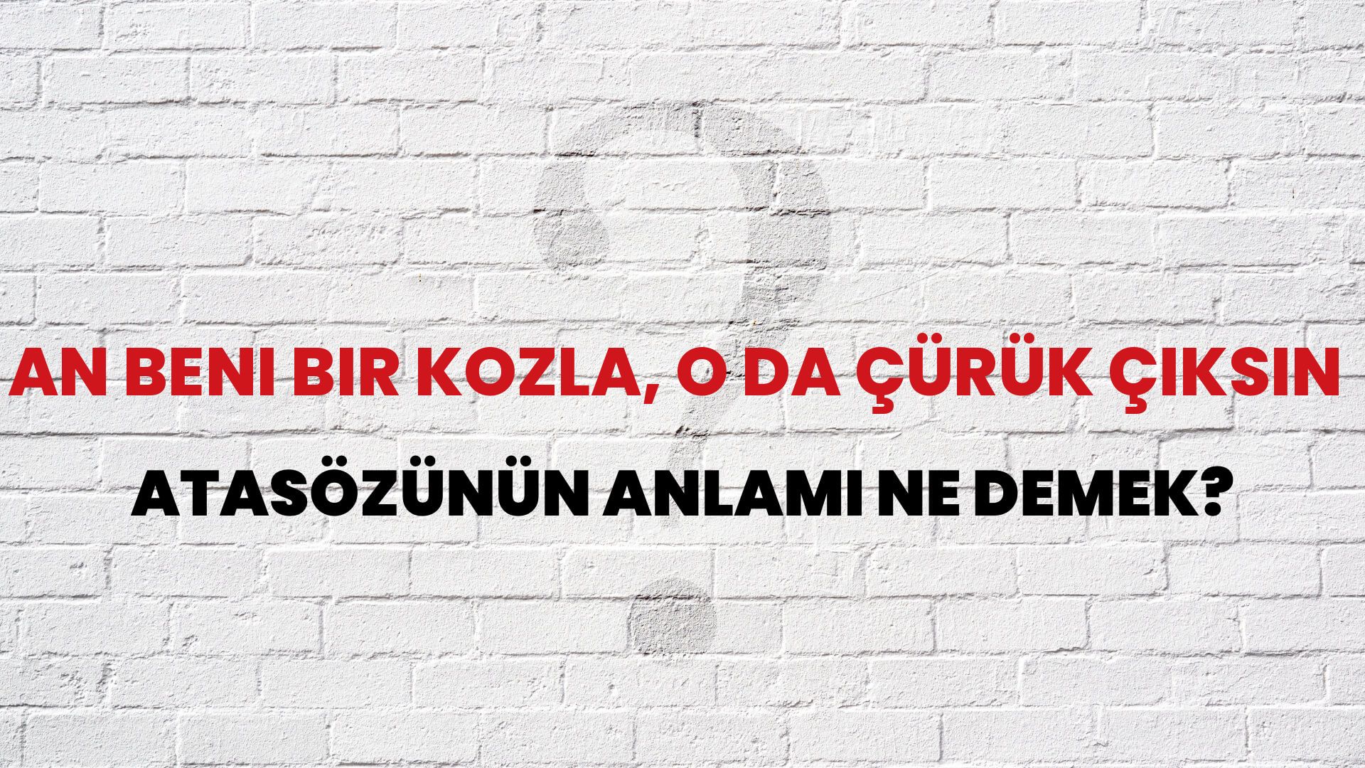 An beni bir kozla, o da çürük çıksın Atasözünün Anlamı Ne Demek?