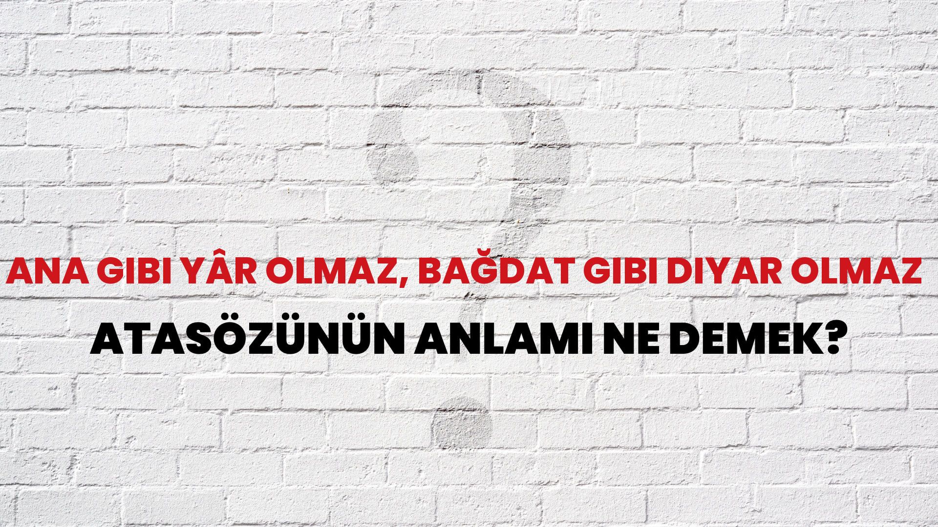 Ana gibi yâr olmaz, Bağdat gibi diyar olmaz Atasözünün Anlamı Ne Demek?