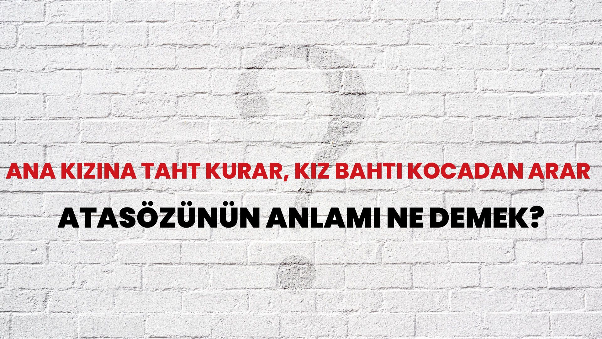 Ana kızına taht kurar, kız bahtı kocadan arar Atasözünün Anlamı Ne Demek?