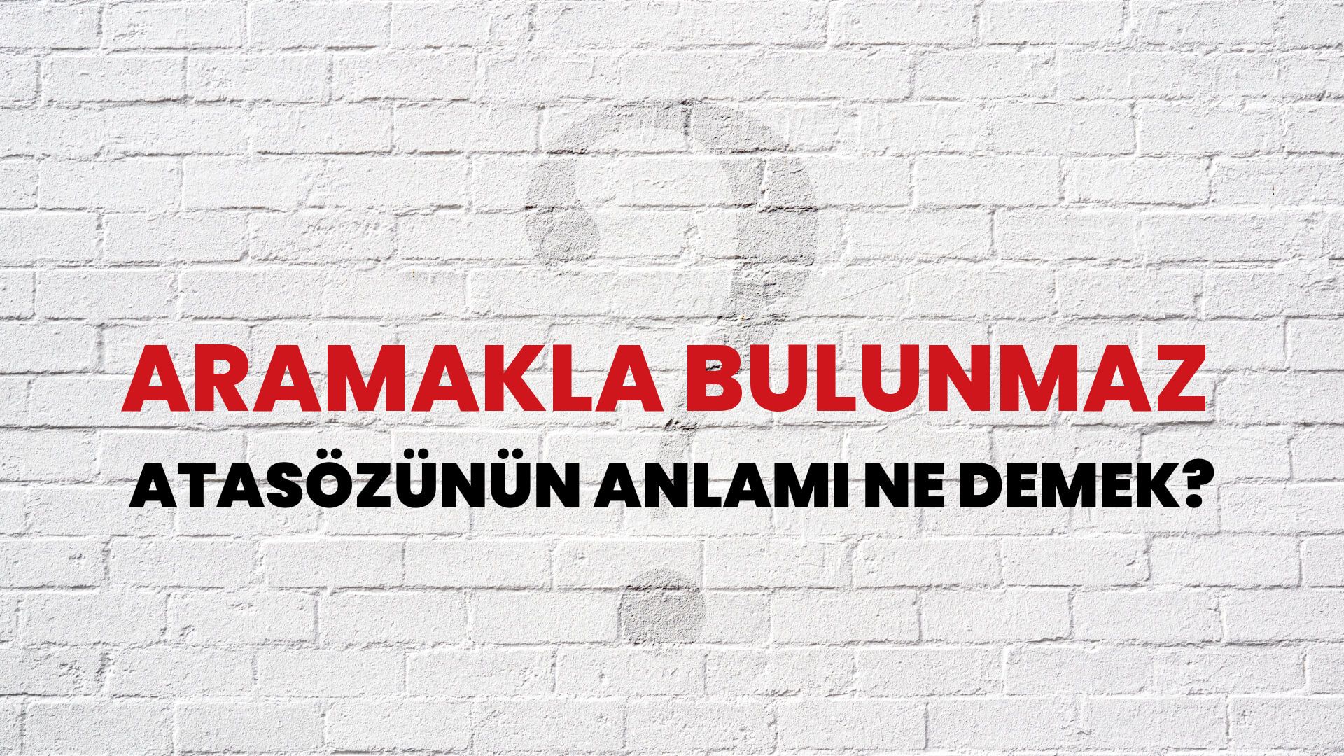 Aramakla bulunmaz Atasözünün Anlamı Ne Demek?