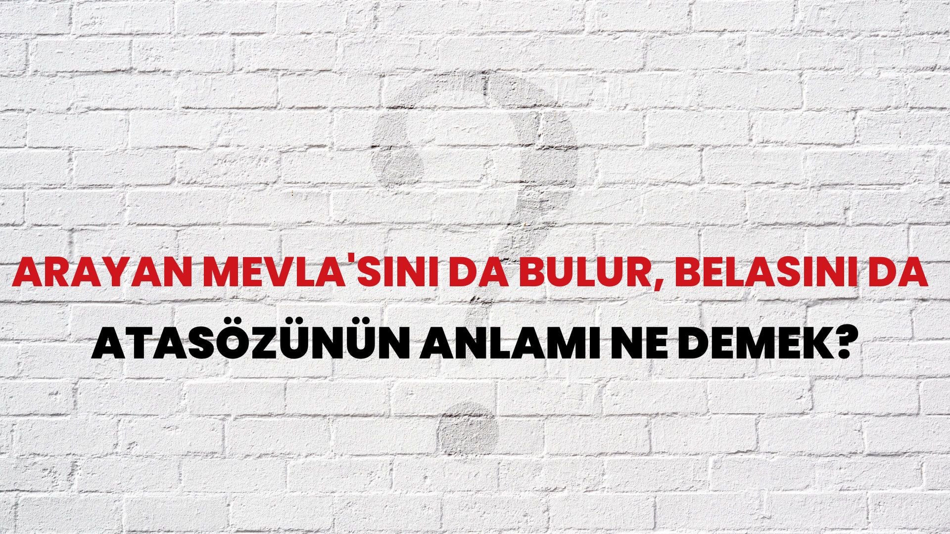Arayan Mevla'sını da bulur, belasını da Atasözünün Anlamı Ne Demek?