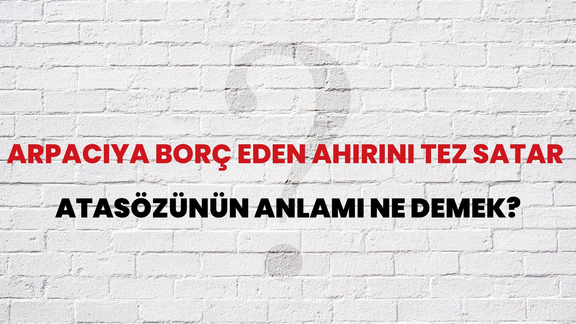Arpacıya borç eden ahırını tez satar Atasözünün Anlamı Ne Demek?