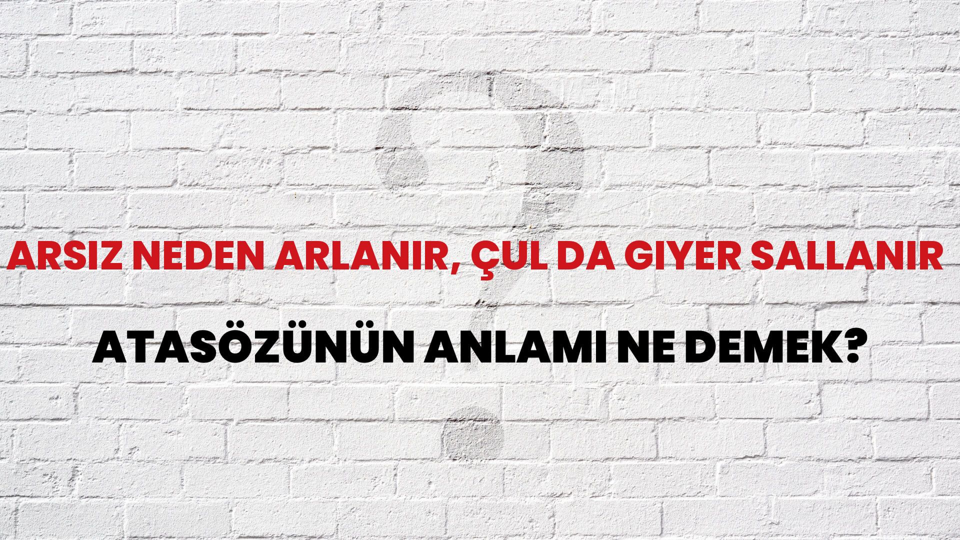Arsız neden arlanır, çul da giyer sallanır Atasözünün Anlamı Ne Demek?