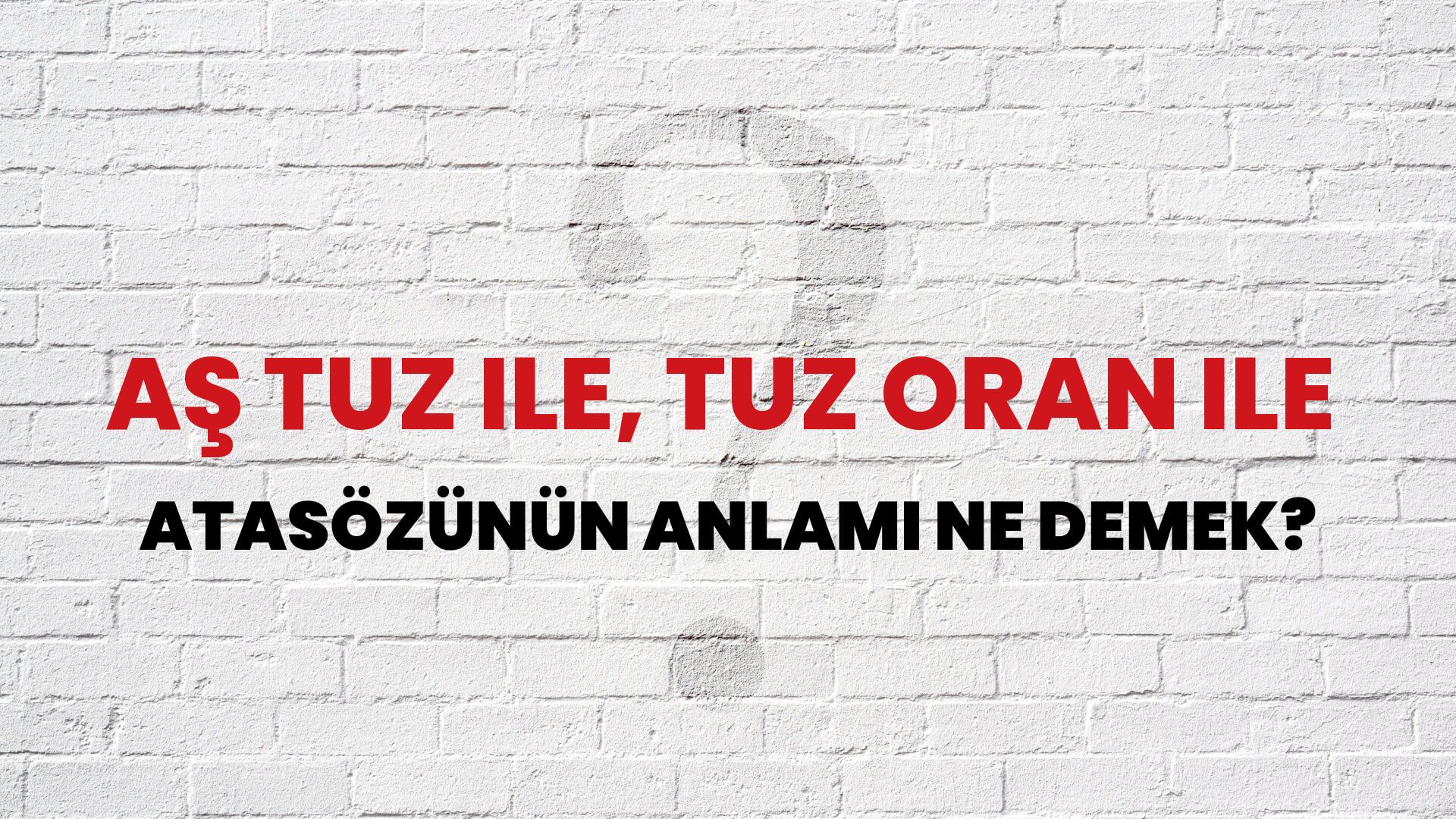 Aş tuz ile, tuz oran ile Atasözünün Anlamı Ne Demek?