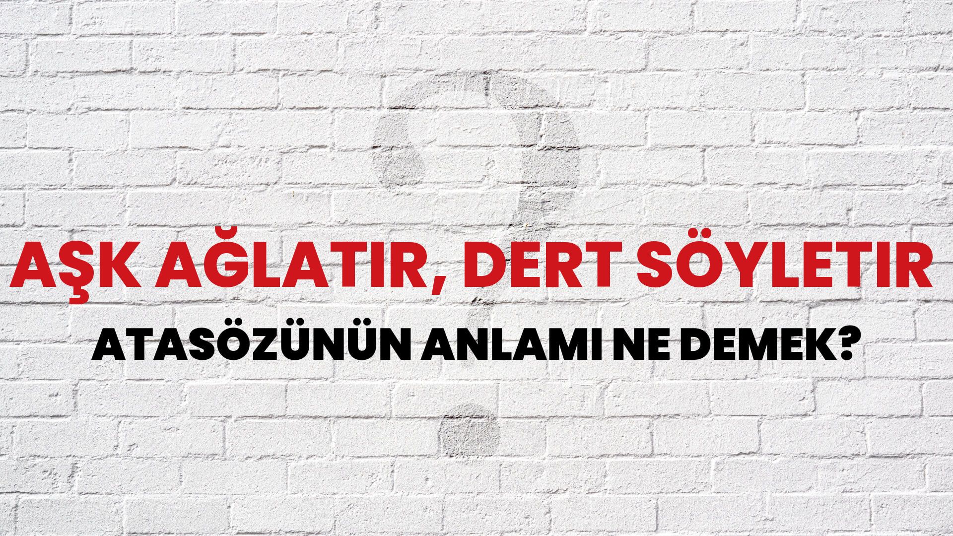 Aşk ağlatır, dert söyletir Atasözünün Anlamı Ne Demek?