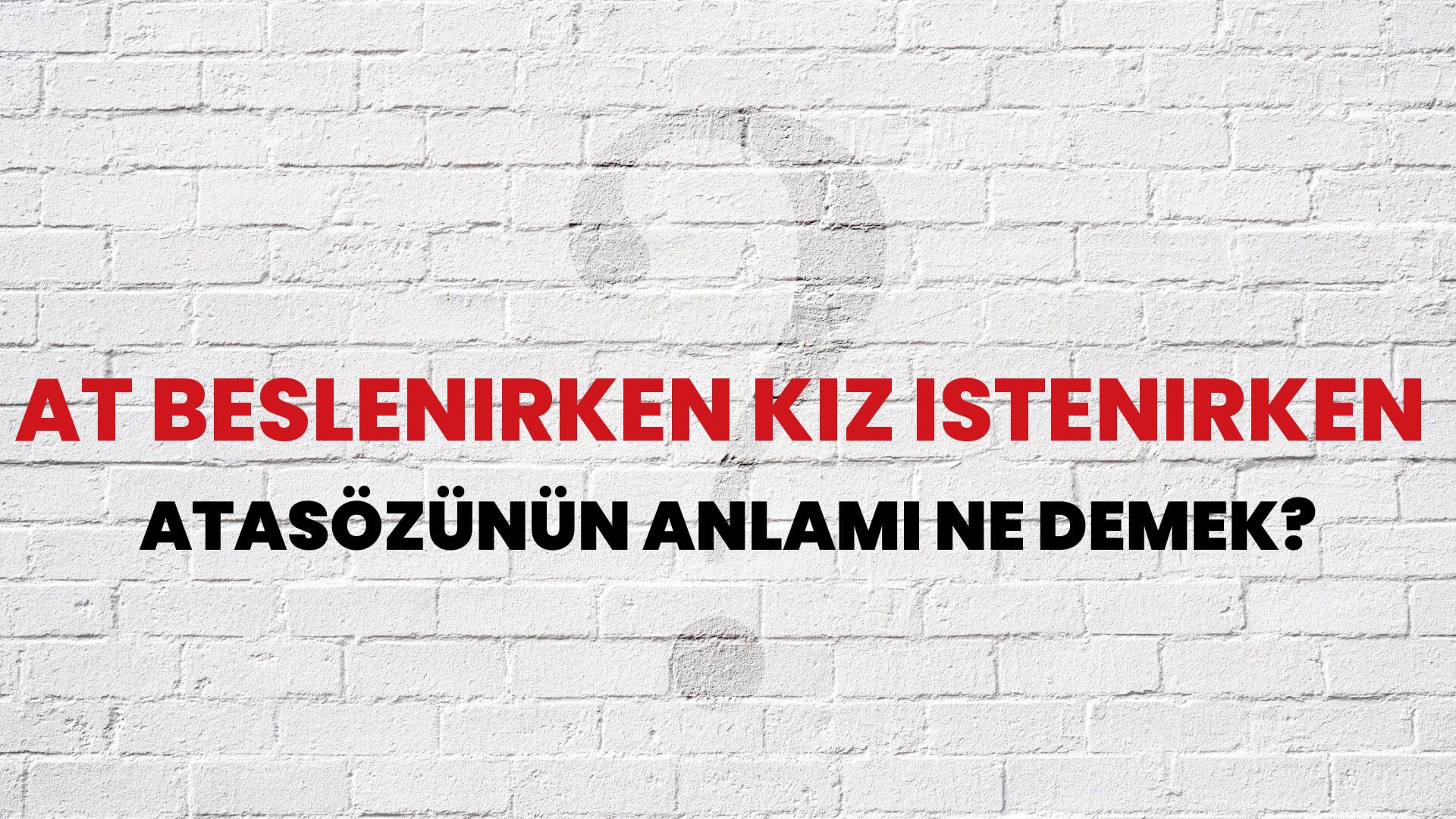 At beslenirken kız istenirken Atasözünün Anlamı Ne Demek?