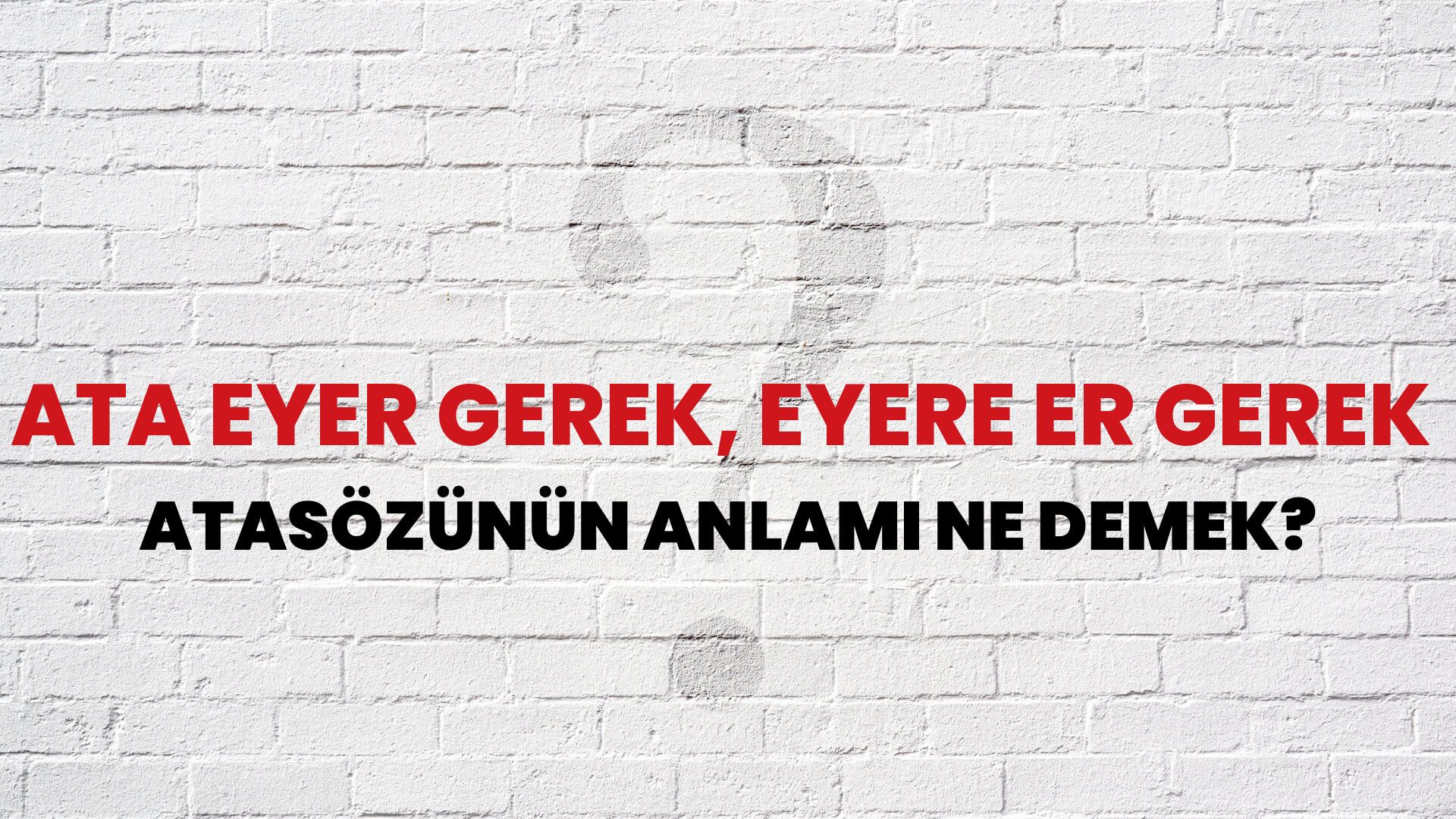 Ata eyer gerek, eyere er gerek Atasözünün Anlamı Ne Demek?