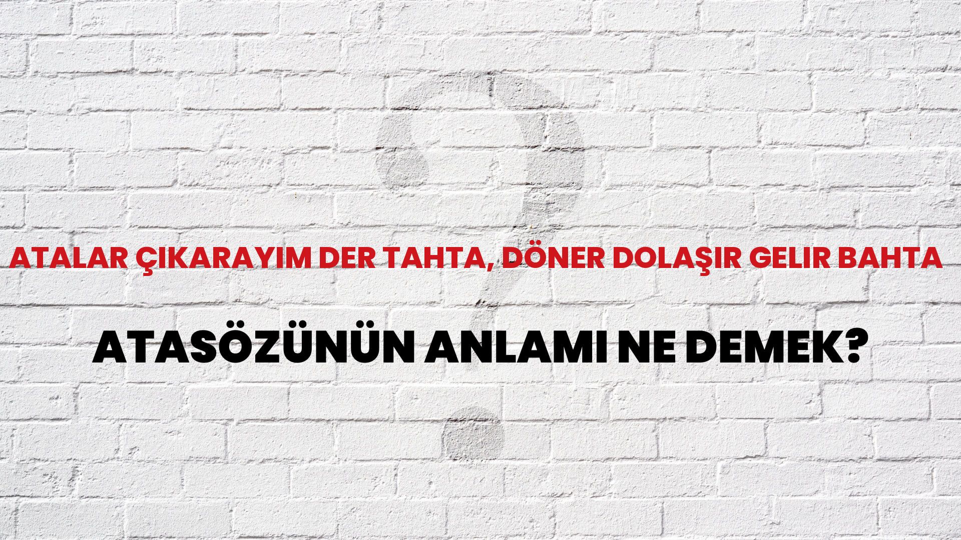 Atalar çıkarayım der tahta, döner dolaşır gelir bahta Atasözünün Anlamı Ne Demek?