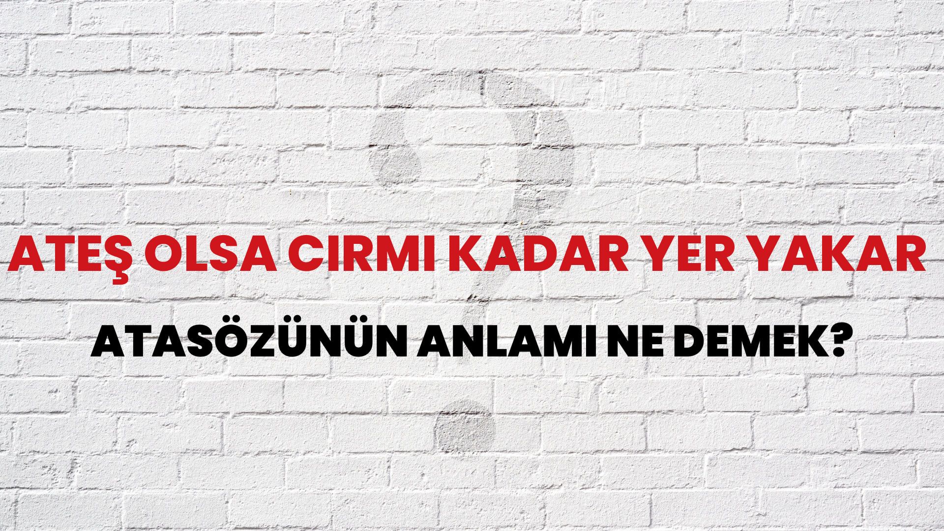 Ateş olsa cirmi kadar yer yakar Atasözünün Anlamı Ne Demek?
